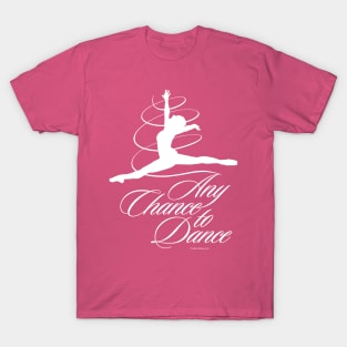 Any Chance to Dance T-Shirt
